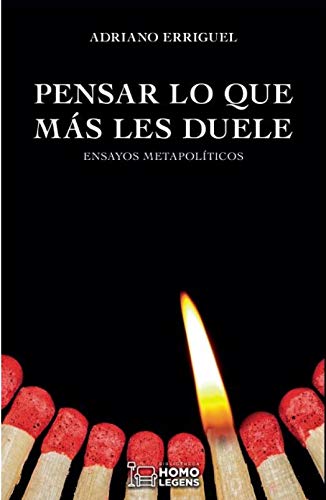 PENSAR LO QUE MÁS LES DUELE. ENSAYOS METAPOLÍTICOS