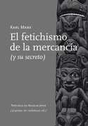 EL FETICHISMO DE LA MERCANCÍA (Y SU SECRETO )
