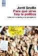 PARA QUE SIRVE HOY LA POLITICA: UNA DEMOCRACIA PARA ESCEPTICOS