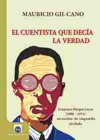 EL CUENTISTA QUE DECIA LA VERDAD FRANCISCO BURGOS LECEA (1898-1951) UN ESCRITOR.