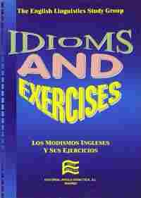 IDIOMS AND EXERCISES. LOS MODISMOS INGLESES Y SUS EJERCICIOS