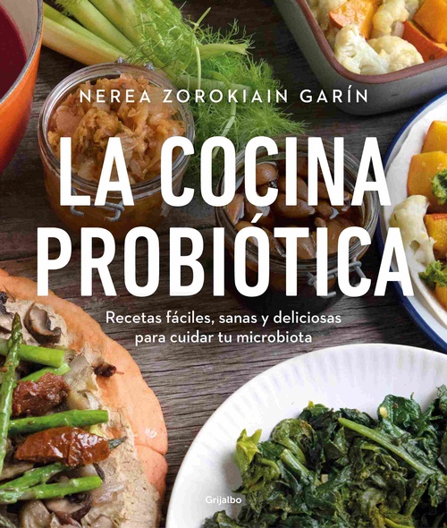 LA COCINA PROBIÓTICA. RECETAS FÁCILES, SANAS Y DELICIOSAS PARA CUIDAR TU MICROBIOTA