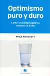 OPTIMISMO PURO Y DURO. COMO LA ACTITUD POSITIVA CONDUCE AL EXITO