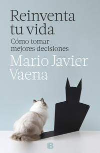 REINVENTA TU VIDA. CÓMO TOMAR MEJORES DECISIONES