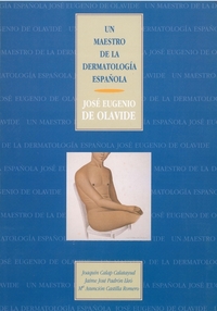 UN MAESTRO DE LA DERMATOLOGIA ESPAÑOLA: JOSE EUGENIO DE OLAVIDE