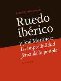 RUEDO IBÉRICO Y JOSÉ MARTINEZ : LA IMPOSIBILIDAD FEROZ DE LO POSIBLE