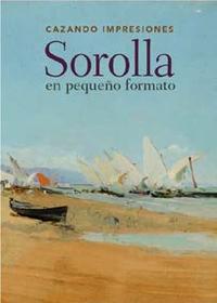 SOROLLA EN PEQUEÑO FORMATO - CAZANDO IMPRESIONES.
