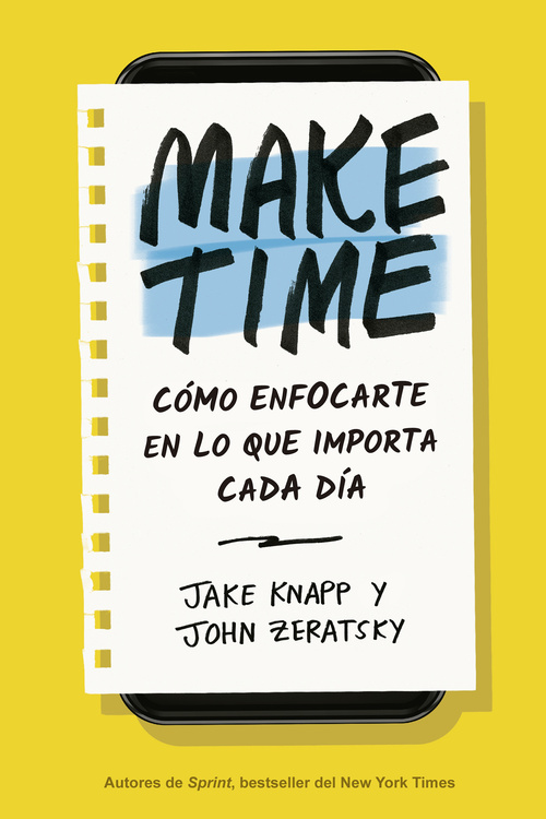 MAKE TIME. CÓMO ENFOCARTE EN LO QUE IMPORTA CADA DÍA
