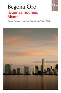 ¡BUENAS NOCHES, MIAMI! (PREMIO EUROTARS HOTELS DE NARRATIVA DE VIAJES 2014)