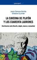 LA CAVERNA DE PLATON Y LOS CUARENTA LADRONES. DIVERTIMENTOS SOBRE FILOSOFIA, RELIGION, CIENCIA Y RAC