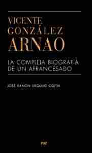 VICENTE GONZÁLEZ ARNAO. LA COMPLEJA BIOGRAFIA DE UN AFRANCESADO