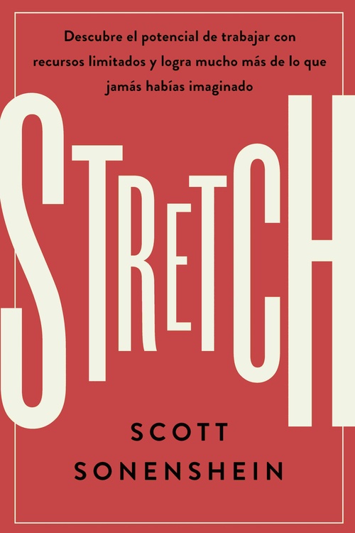 STRETCH. DESCUBRE EL POTENCIAL DE TRABAJAR CON RECURSOS LIMITADOS Y LOGRA MUCHO MÁS DE LO