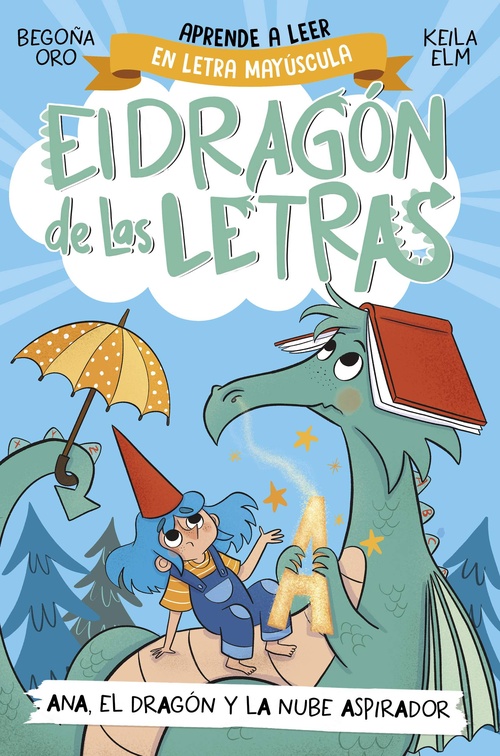 A. EL DRAGÓN DE LAS LETRAS. ANA, EL DRAGÓN Y LA NUBE ASPIRADOR. APRENDER A LEER EN MAYÚSCULAS