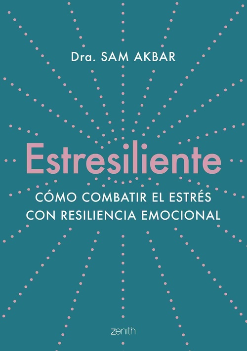 ESTRESILIENTE. CÓMO COMBATIR EL ESTRÉS CON RESILIENCIA EMOCIONAL