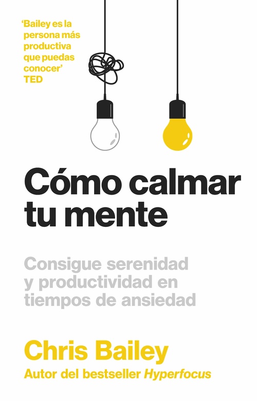 CÓMO CALMAR TU MENTE. CONSIGUE SERENIDAD Y PRODUCTIVIDAD EN TIEMPOS DE ANSIEDAD