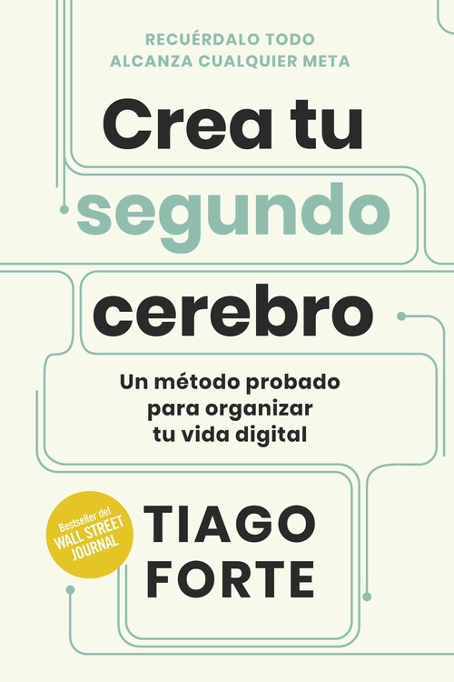 CREA TU SEGUNDO CEREBRO. UN MÉTODO PROBADO PARA ORGANIZAR TU VIDA DIGITAL
