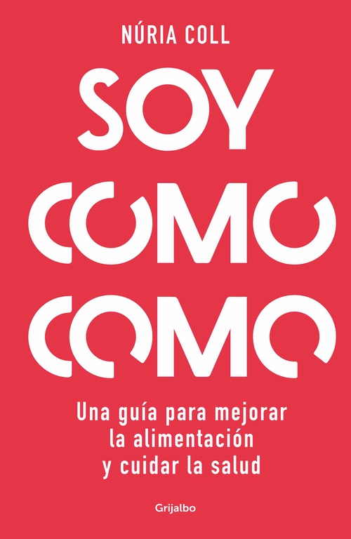 SOY COMO COMO. UNA GUÍA PARA MEJORAR TU ALIMENTACIÓN Y CUIDAR TU SALUD