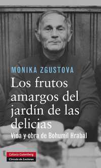 LOS FRUTOS AMARGOS DEL JARDÍN DE LAS DELICIAS. VIDA Y OBRA DE BOHUMIL HRABAL