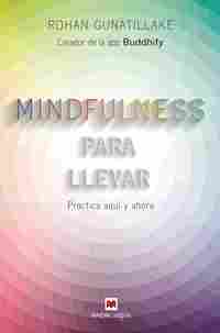 MINDFULNESS PARA LLEVAR. PRACTICA AQUÍ Y AHORA