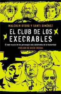 EL CLUB DE LOS EXECRABLES. EL LADO OSCURO DE LOS PERSONAJES MAS IDOLATRADOS DE LA HUMANIDAD