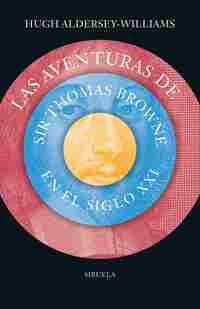 LAS AVENTURAS DE SIR THOMAS BROWNE EN EL SIGLO XXI
