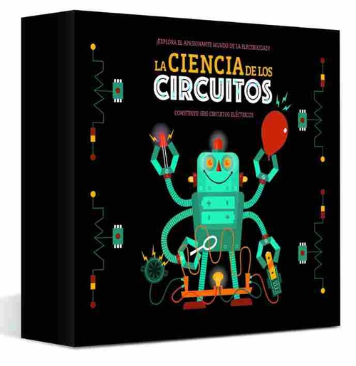 LA CIENCIA DE LOS CIRCUITOS. CONSTRUYE SEIS CIRCUITOS ELÉCTRICOS