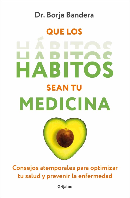 QUE LOS HÁBITOS SEAN TU MEDICINA. CONSEJOS ATEMPORALES PARA OPTIMIZAR TU SALUD Y PREVENIR LA ENFERME