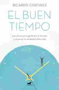 EL BUEN TIEMPO. LAS CLAVES PARA GESTIONAR EL TIEMPO Y ALCANZAR LA VERDADERA FELICIDAD