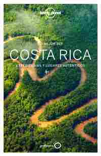 LO MEJOR DE COSTA RICA. EXPERIENCIAS Y LUGARES AUTÉNTICOS. LONELY PLANET