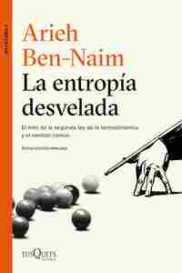 LA ENTROPÍA DESVELADA. EL MITO DE LA SEGUNDA LEY DE LA TERMODINAMICA Y EL SENTIDO COMUN