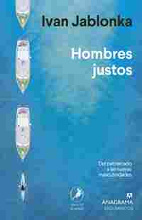 HOMBRES JUSTOS. DEL PATRIARCADO A LAS MUEVAS MASCULINIDADES