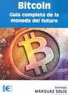 BITCOIN GUÍA COMPLETA DE LA MONEDA DEL FUTURO