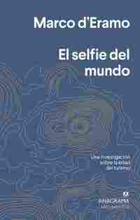 EL SELFIE DEL MUNDO. UNA INVESTIGACIÓN SOBRE LA ERA DEL TURISMO