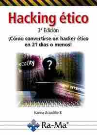 HACKING ÉTICO. ¡CÓMO CONVERTIRSE EN UN HACKER ÉTICO EN 21 DÍAS O MENOS!