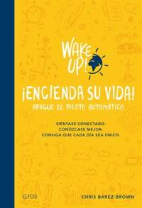 WAKE UP! ENCIENDA SU VIDA! APAGUE EL PILOTO AUTOMÁTICO