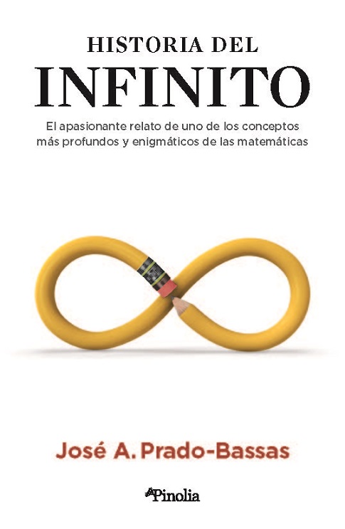 HISTORIA DEL INFINITO. EL APASIONANTE RELATO DE UNO DE LOS CONCEPTOS MÁS PROFUNDOS Y ENIGMÁTICOS DE