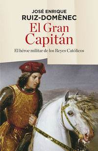 EL GRAN CAPITÁN. EL HÉROE MILITAR DE LOS REYES CATÓLICOS