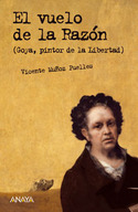 VUELO DE LA RAZON, EL. GOYA, PINTOR DE LA LIBERTAD