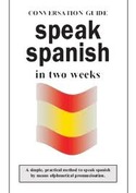 SPEAK SPANISH IN TWO WEEKS. CONVERSATION GUIDE