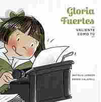 GLORIA FUERTES. VALIENTE COMO TÚ