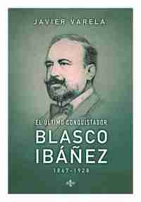EL ÚLTIMO CONQUISTADOR: BLASCO IBAÑEZ (1867-1928)