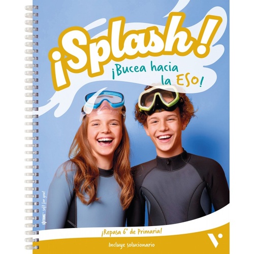 ¡SPLASH! ¡BUCEA HACIA LA ESO! ¡REPASA 6º DE PRIMARIA! CUADERNO VACACIONES