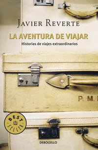 LA AVENTURA DE VIAJAR.  HISTORIAS DE VIAJES EXTRAORDINARIOS.