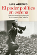 2ªED. EL PODER POLITICO EN ESCENA. HISTORIA, ESTRATEGIAS Y LITURGIAS DE LA COMUNICACION POLITICA