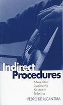 INDIRECT PROCEDURES: A MUSICIANŽS GUIDE TO THE ALEXANDER TECHNIQUE (CLARENDON PAPERBACKS)