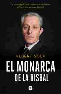 EL MONARCA DE LA BISBAL. LA AUTOBIOGRAFÍA DEL HOMBRE QUE AFIRMA SER EL HIJO MAYOR DE JUAN CARLOS I