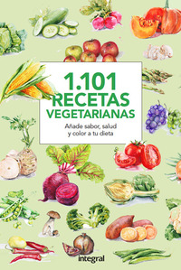 1.101 RECETAS VEGETARIANAS. COCINA SANA Y SABROSA PARA TODAS LAS OCASIONES