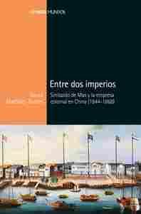 ENTRE DOS IMPERIOS. SINIBALDO DE MAS YN LA EMPRESA COLONIAL EN CHINA