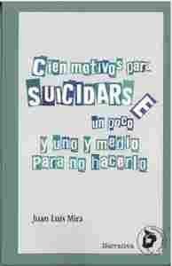 CIEN MOTIVOS PARA SUICIDARSE [UN POCO]                                          Y UNO Y MEDIO PARA N