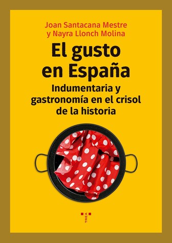 EL GUSTO EN ESPAÑA. INDUMENTARIA Y GASTRONOMÍA EN EL CRISOL DE LA HISTORIA